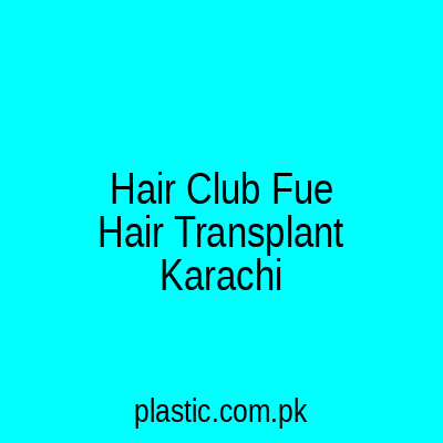 Hair Club Fue Hair Transplant Karachi