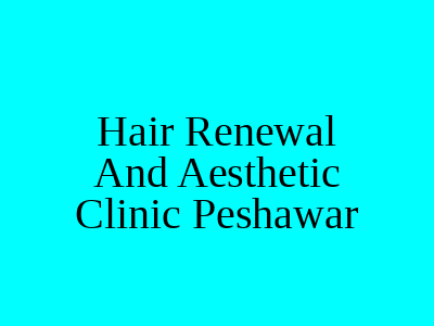 Hair Renewal And Aesthetic Clinic Peshawar