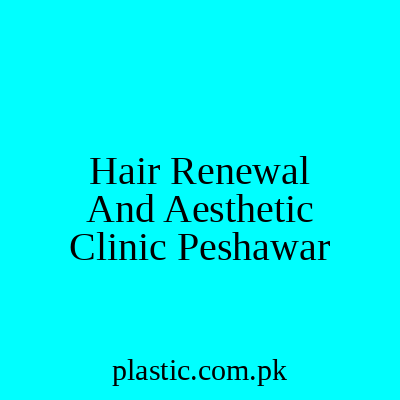 Hair Renewal And Aesthetic Clinic Peshawar