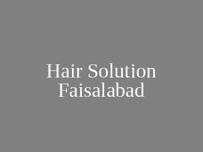 Hair Solution Faisalabad