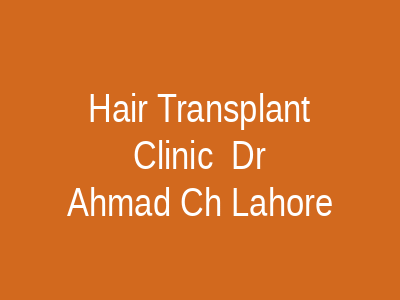 Hair Transplant Clinic Dr Ahmad Ch Lahore