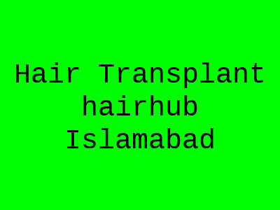 Hair Transplant hairhub Islamabad