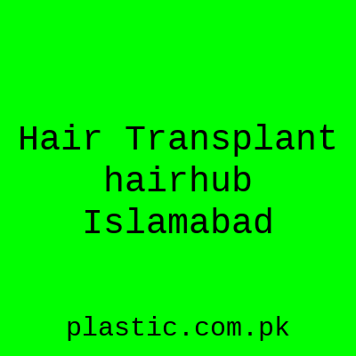 Hair Transplant hairhub Islamabad
