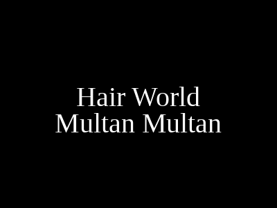 Hair World Multan Multan