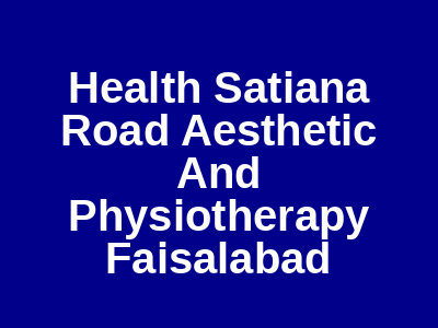 Health Satiana Road Aesthetic And Physiotherapy Faisalabad