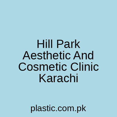 Hill Park Aesthetic And Cosmetic Clinic Karachi