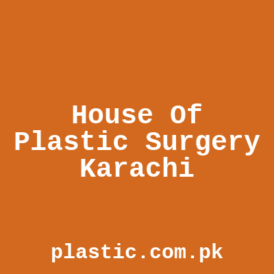 House Of Plastic Surgery Karachi