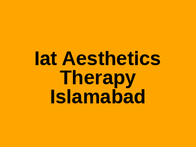 Iat Aesthetics Therapy Islamabad