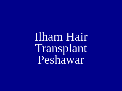 Ilham Hair Transplant Peshawar