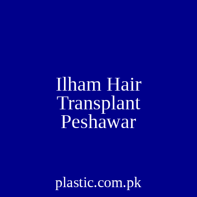Ilham Hair Transplant Peshawar