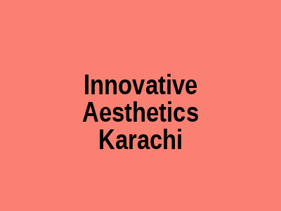 Innovative Aesthetics Karachi