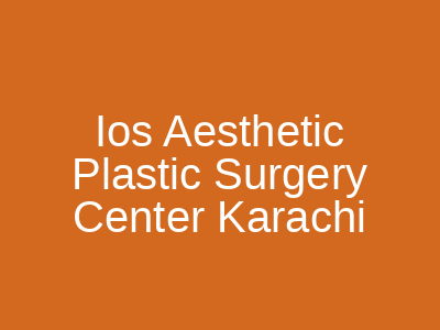 Ios Aesthetic Plastic Surgery Center Karachi
