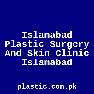 Islamabad Plastic Surgery And Skin Clinic Islamabad