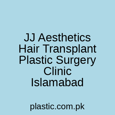 Jj Aesthetics Hair Transplant Hair Prp Dhi Hair Transplant Fue Hair Transplant Plastic Surgery Clinic Islamabad