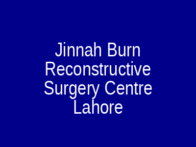 Jinnah Burn Reconstructive Surgery Centre Lahore
