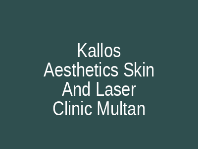 Kallos Aesthetics Skin And Laser Clinic Multan