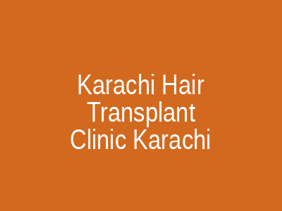 Karachi Hair Transplant Clinic Karachi