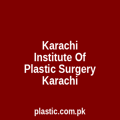 Karachi Institute Of Plastic Surgery Karachi