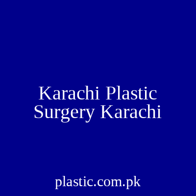 Karachi Plastic Surgery Karachi