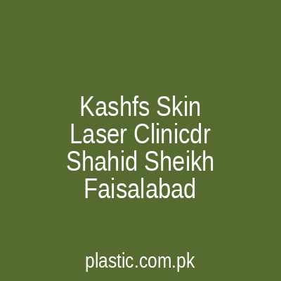 Kashfs Skin Laser Clinicdr Shahid Sheikh Faisalabad