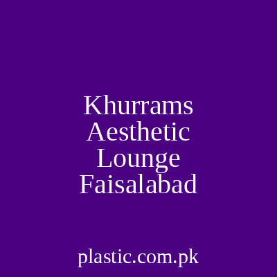 Khurrams Aesthetic Lounge Faisalabad