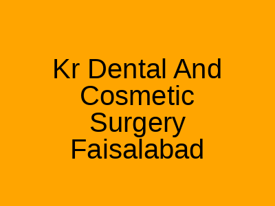 Kr Dental And Cosmetic Surgery Faisalabad