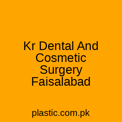 Kr Dental And Cosmetic Surgery Faisalabad