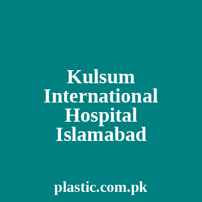 Kulsum International Hospital Islamabad