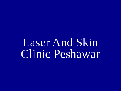 Laser And Skin Clinic Peshawar
