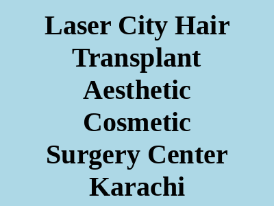 Laser City Hair Transplant Aesthetic Cosmetic Surgery Center Karachi