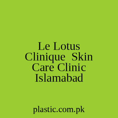 Le Lotus Clinique Skin Care Clinic Islamabad
