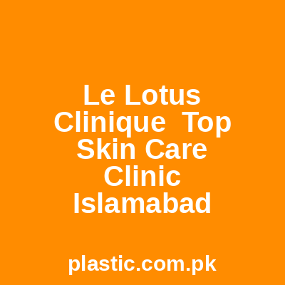 Le Lotus Clinique Top Skin Care Clinic Islamabad
