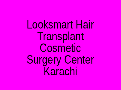 Looksmart Hair Transplant Cosmetic Surgery Center Karachi