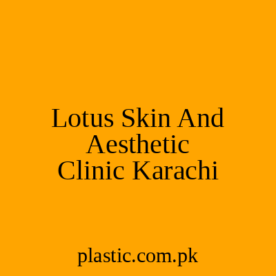 Lotus Skin And Aesthetic Clinic Karachi