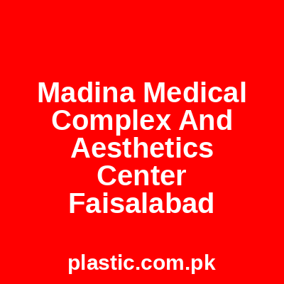 Madina Medical Complex And Aesthetics Center Faisalabad