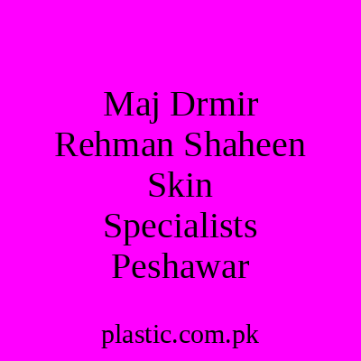 Maj Drmir Rehman Shaheen Skin Specialists Peshawar