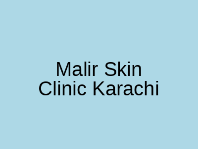 Malir Skin Clinic Karachi