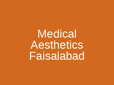 Medical Aesthetics Faisalabad