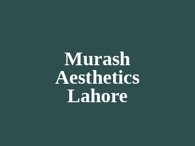 Murash Aesthetics Lahore