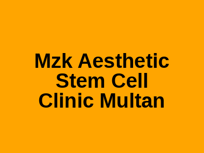 Mzk Aesthetic Stem Cell Clinic Multan