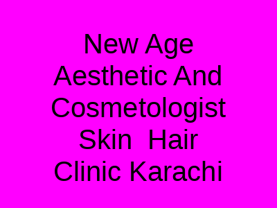 New Age Aesthetic And Cosmetologist Skin Hair Clinic Karachi