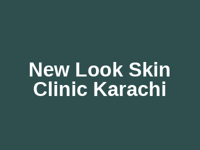 New Look Skin Clinic Karachi