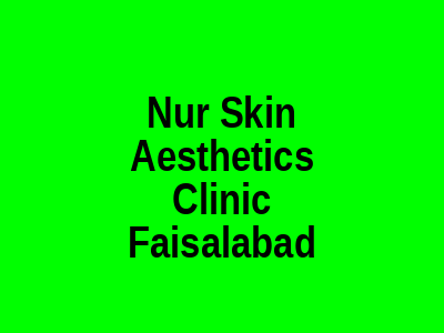 Nur Skin Aesthetics Clinic Faisalabad