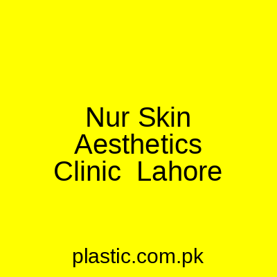 Nur Skin Aesthetics Clinic Lahore