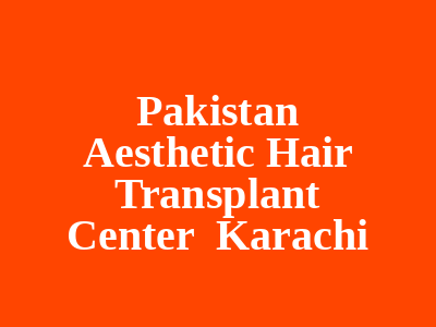 Pakistan Aesthetic Hair Transplant Center Karachi