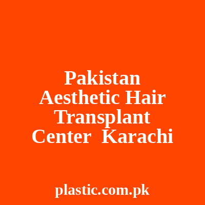 Pakistan Aesthetic Hair Transplant Center Karachi