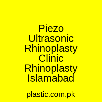 Piezo Ultrasonic Rhinoplasty Clinic Rhinoplasty Islamabad