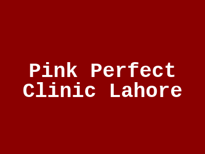 Pink Perfect Clinic Lahore