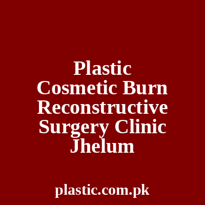 Plastic Cosmetic Burn Reconstructive Surgery Clinic Gujrawala
