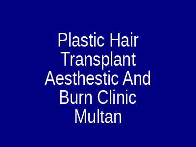 Plastic Hair Transplant Aesthestic And Burn Clinic Multan